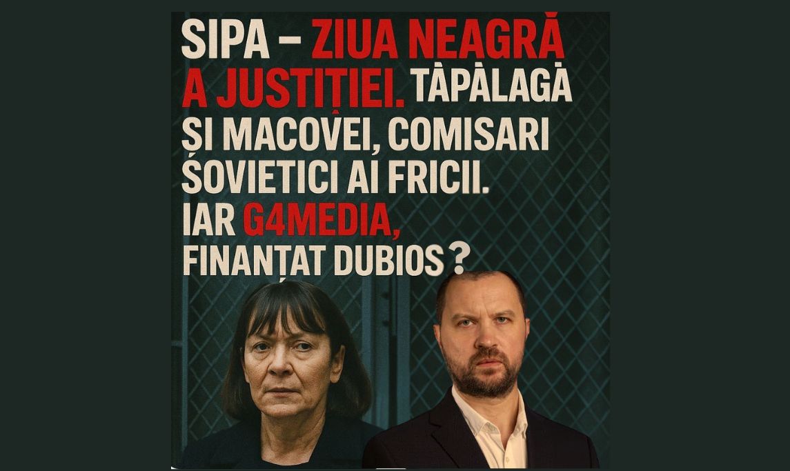 „SIPA – Ziua neagră a justiției. Tăpălagă și Macovei, comisari sovietici ai fricii. Iar G4Media, finanțat dubios?”